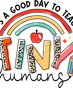 Its A Good Day To Teach Tiny Humans DTF Transfer