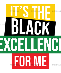 Its The Black Excellence For Me DTF Transfer