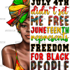 July 4th Didn't Set Me Free Juneteenth Afro Woman DTF Transfer