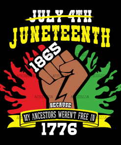 Juneteenth 1865 Because My Ancestors Weren't Free In 1776 Hand-2 DTF Transfer