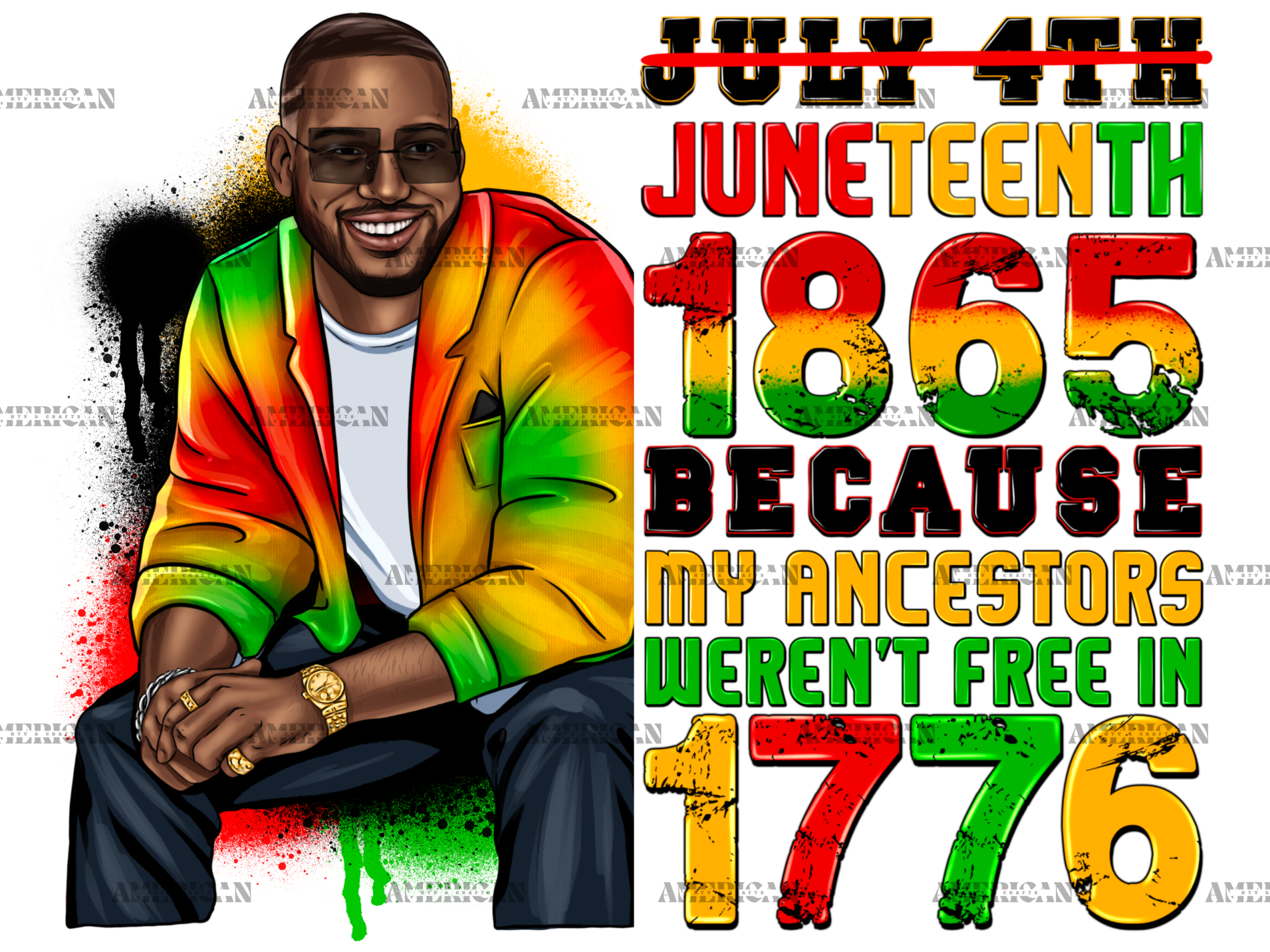 Juneteenth 1865 Because My Ancestors Weren't Free In 1776 Man-2 DTF Transfer