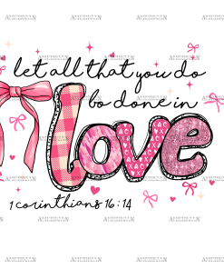 Let All That You Do Be Done In Love DTF Transfer