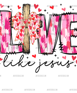 Love Like Jesus-5 DTF Transfer