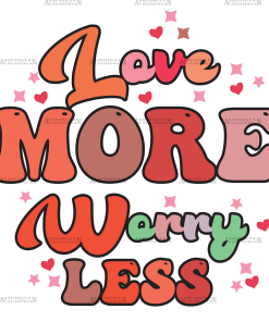 Love More Worry Less DTF Transfer