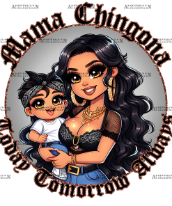 Mama Chingona Today Tomorrow Always DTF Transfer