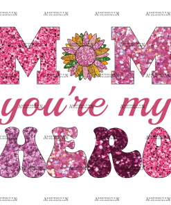 Mom You're My Hero DTF Transfer