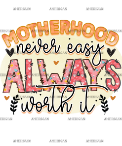 Motherhood Never Easy Always Worth It DTF Transfer