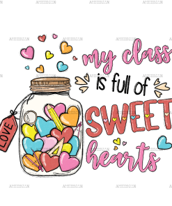My Class Is Full Of Sweet Hearts Candies DTF Transfer