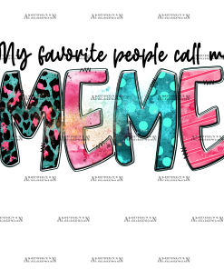 My Favorite People Call Me Meme DTF Transfer