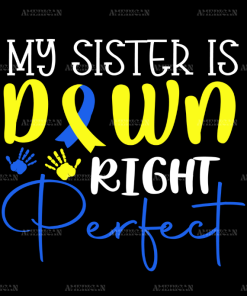 My Sister Is Down Right Perfect DTF Transfer