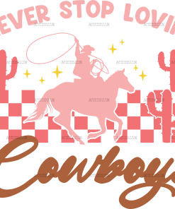 Never Stop Lovin Cowboys-2 DTF Transfer