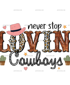 Never Stop Lovin Cowboys DTF Transfer