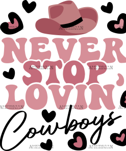 Never Stop Lovin Cowboys UV DTF Transfer