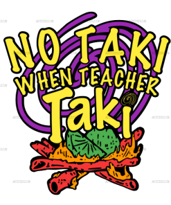 No Taki When Teacher Taki DTF Transfer