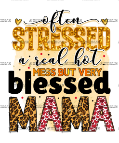 Often Stressed A Real Hot Mess But Very Blessed Mama DTF Transfer