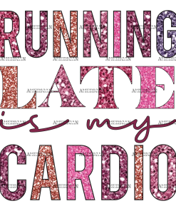 Running Late Is My Cardio DTF Transfer