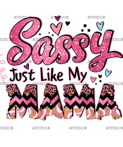 Sassy Just Like My Mama-2 DTF Transfer