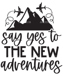 Say Yes To The New Adventures DTF Transfer