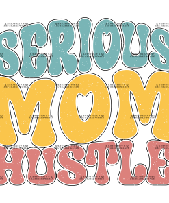 Serious Mom Hustle-3 DTF Transfer