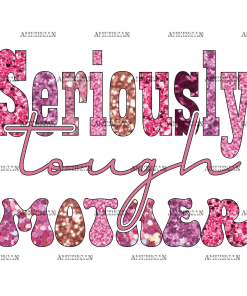 Seriously Tough Mother DTF Transfer