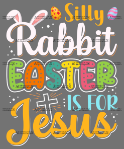 Silly Rabbit Easter Is For Jesus DTF Transfer
