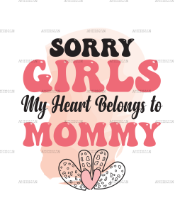 Sorry Girls My Heart Belongs To Mommy DTF Transfer