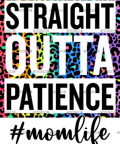 Straight Outta Patience Momlife DTF Transfer