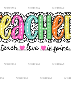 Teach Love Inspire Teacher DTF Transfer