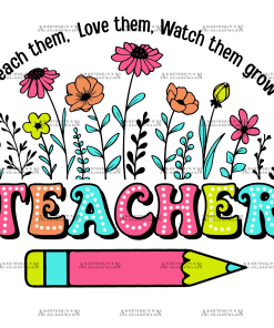 Teach Love Watch Them Grow Teacher DTF Transfer