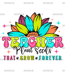 Teacher Plant Seeds That Grow Forever DTF Transfer