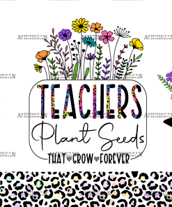 Teachers Plant Seeds That Grow Forever-1 UV DTF Transfer