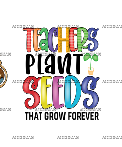 Teachers Plant Seeds That Grow Forever-3 UV DTF Transfer