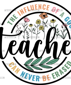 The Influence Of A Good Teacher Can Never Be Erased DTF Transfer