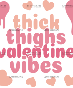 Thick Thighs Valentine Vibes Melting UV DTF Transfer