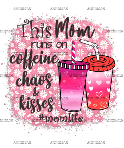 This Mom Run On Caffeine Chaos Kisses DTF Transfer
