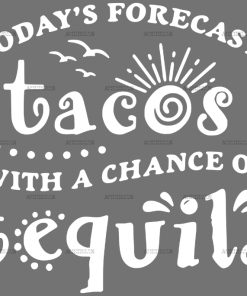 Todays Forecast- Tacos With A Chance Of Tequila DTF Transfer