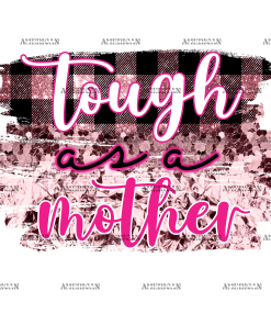 Tough As A Mother DTF Transfer