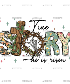 True Story He Is Risen DTF Transfer