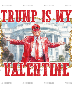 Trump Is My Valentine DTF Transfer
