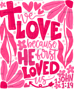 We Love Because He First Loved Us-2 DTF Transfer