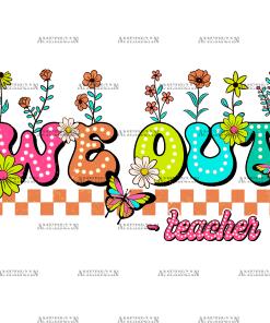 We Out Flowers Teacher DTF Transfer