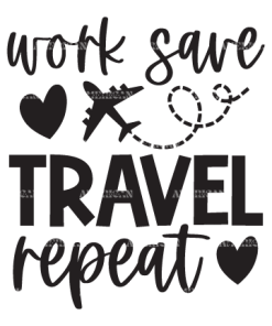 Work Save Travel Repeat-2 DTF Transfer