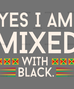 Yes I am Mixed With Black DTF Transfer