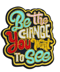 Be The Change You Want To See Patch (Small/Embroidery)