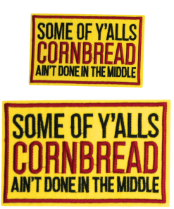 Some of Y'alls Cornbread Ain't Done In The Middle  Patch (Small/Embroidery)