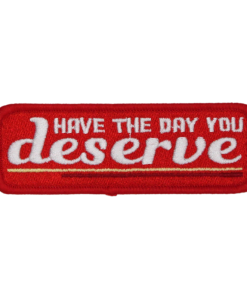 Have The Day You Deserve Red Patch (Small/Embroidery)