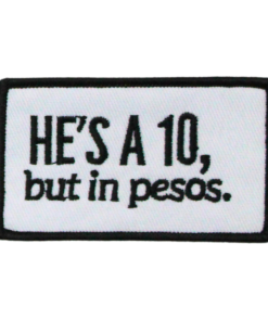He's A 10 , But In Pesos Patch (Small/Embroidery)