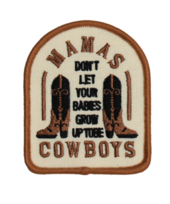 Mamas Don't Let Your Babies Grow Up To Be Cowboys Patch (Small/Embroidery)