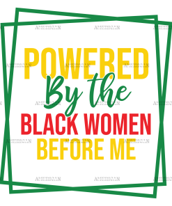 Powered By The Black Women Before Me-2 DTF Transfer