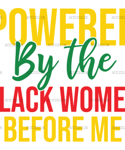 Powered By The Black Women Before Me DTF Transfer